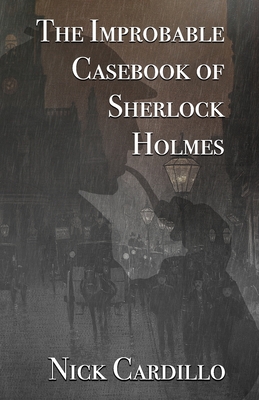 The Improbable Casebook of Sherlock Holmes