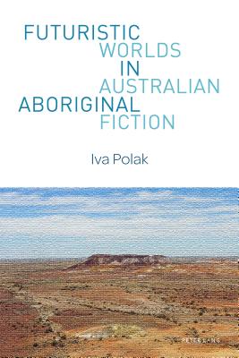 Futuristic Worlds in Australian Aboriginal Fiction