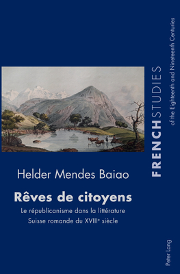 Reves de citoyens; Le republicanisme dans la litterature Suisse romande du XVIIIe siecle