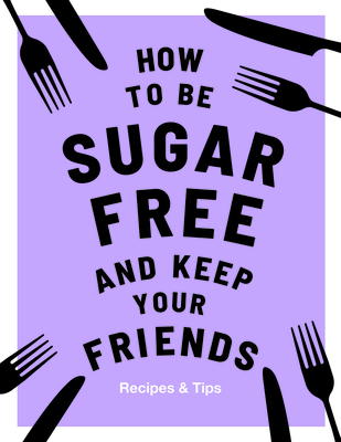 How to be Sugar-Free and Keep Your Friends