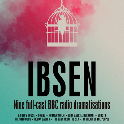 Henrik Ibsen: Nine full-cast BBC radio dramatisations