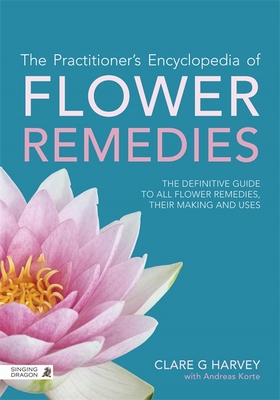 The Practitioner's Encyclopedia of Flower Remedies