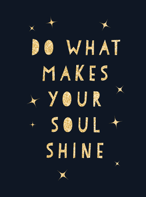 Do What Makes Your Soul Shine