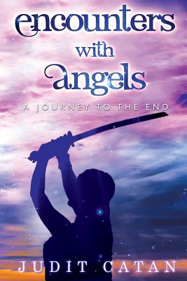 Encounter with Angels: A Journey to the End