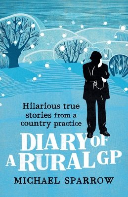 Diary of a Rural GP: Hilarious True Stories from a Country Practice