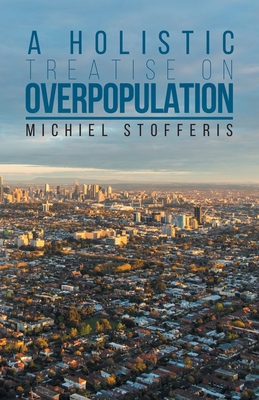 A Holistic Treatise On Overpopulation