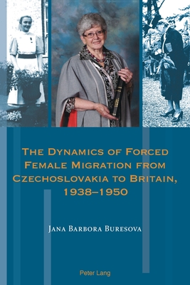 The Dynamics of Forced Female Migration from Czechoslovakia to Britain, 1938-1950