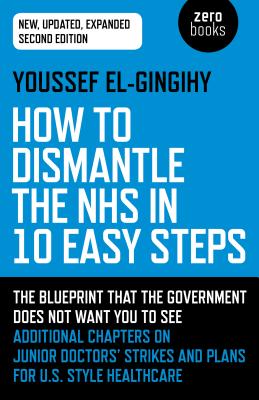 How to Dismantle the NHS in 10 Easy Steps (second edition)