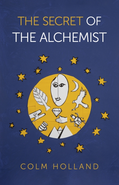 Secret of The Alchemist, The – Uncovering The Secret in Paulo Coelho`s Bestselling Novel `The Alchemist`