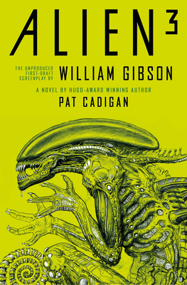 Alien - Alien 3: The Unproduced Screenplay by William Gibson