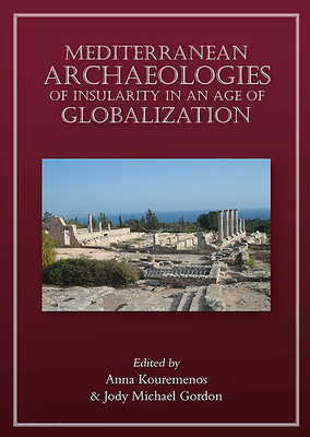 Mediterranean Archaeologies of Insularity in the Age of Globalization