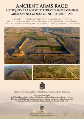 Ancient Arms Race: Antiquity's Largest Fortresses and Sasanian Military Networks of Northern Iran