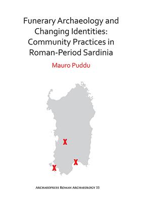 Funerary Archaeology and Changing Identities: Community Practices in Roman-Period Sardinia