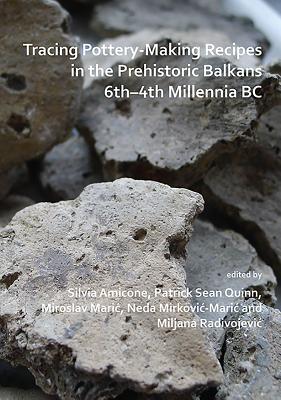 Tracing Pottery-Making Recipes in the Prehistoric Balkans 6th-4th Millennia BC