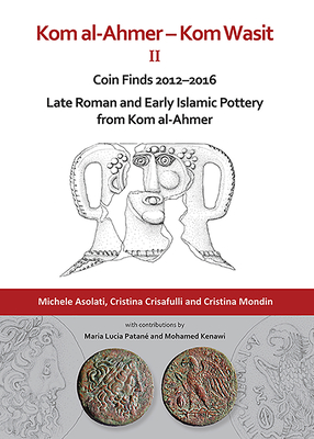 Kom al-Ahmer - Kom Wasit II: Coin Finds 2012-2016 / Late Roman and Early Islamic Pottery from Kom al-Ahmer