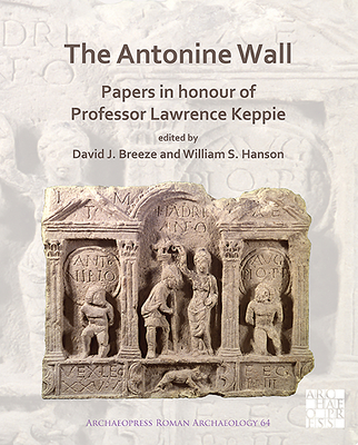 The Antonine Wall: Papers in Honour of Professor Lawrence Keppie