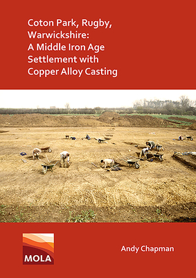 Coton Park, Rugby, Warwickshire: A Middle Iron Age Settlement with Copper Alloy Casting