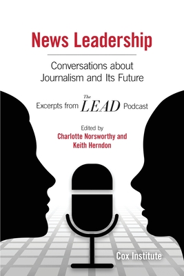 News Leadership: Conversations about Journalism and Its Future