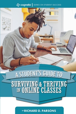 A Student''s Guide to Surviving and Thriving in Online Classes