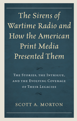 The Sirens of Wartime Radio and How the American Print Media Presented Them