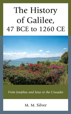 The History of Galilee, 47 BCE to 1260 CE