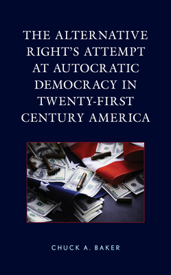 The Alternative Right's Attempt at Autocratic Democracy in Twenty-First Century America