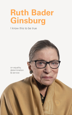 I Know This to Be True: Ruth Bader Ginsburg