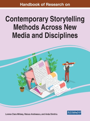 Handbook of Research on Contemporary Storytelling Methods Across New Media and Disciplines