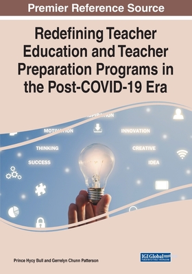 Redefining Teacher Education and Teacher Preparation Programs in the Post-COVID-19 Era