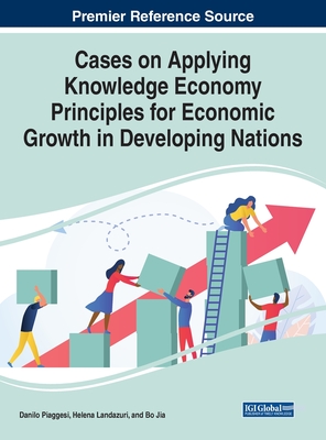 Cases on Applying Knowledge Economy Principles for Economic Growth in Developing Nations