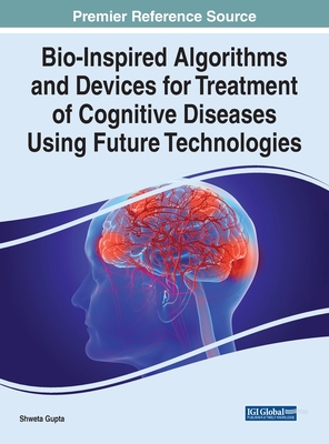 Bio-Inspired Algorithms and Devices for Treatment of Cognitive Diseases Using Future Technologies