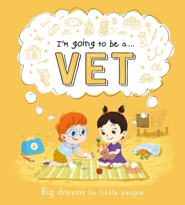 I''m Going to be a. . . Vet: Big Dreams for Little People
