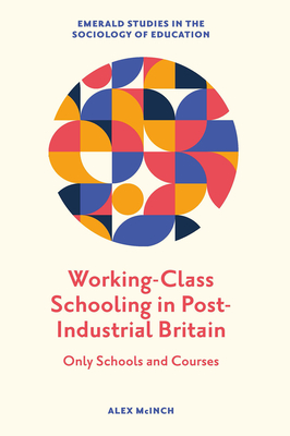 Working-Class Schooling in Post-Industrial Britain