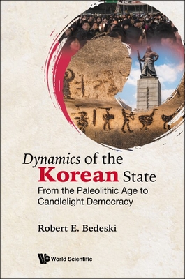 Dynamics Of The Korean State: From The Paleolithic Age To Candlelight Democracy