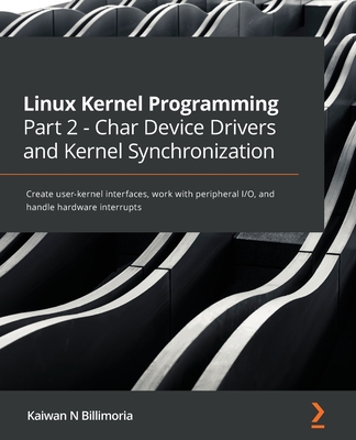 Linux Kernel Programming Part 2 - Char Device Drivers and Kernel Synchronization