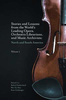 Stories and Lessons from the World's Leading Opera, Orchestra Librarians, and Music Archivists, Volume 1