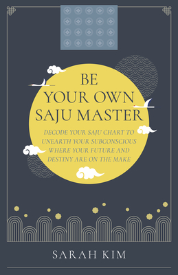 Be Your Own Saju Master: A Primer Of The Four Pillars Method