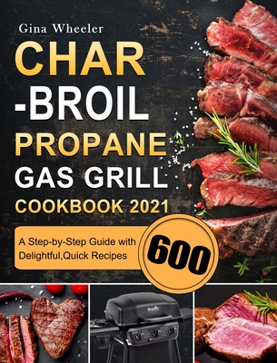 Char-Broil Propane Gas Grill Cookbook 2021