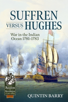 Suffren Versus Hughes: War in the Indian Ocean 1781-1783