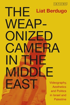 The Weaponized Camera in the Middle East