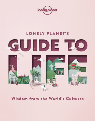 Lonely Planet''s Guide to Life