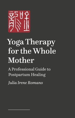 Yoga Therapy for the Whole Mother