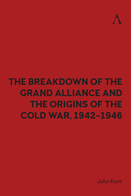 The Breakdown of the Grand Alliance and the Origins of the Cold War, 1942-1946