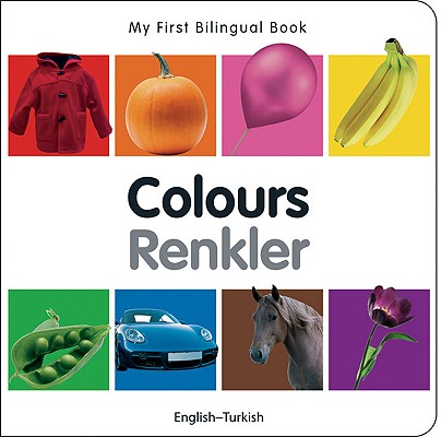 My First Bilingual Book–Colours (English–Turkish)