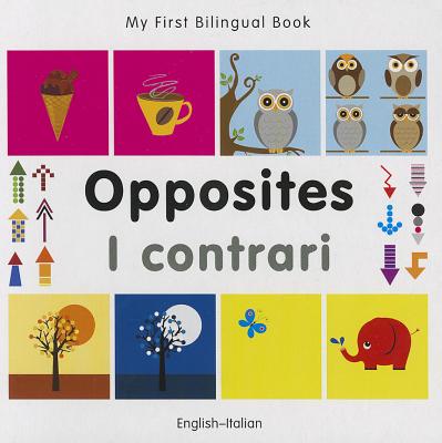 My First Bilingual Book -  Opposites (English-Italian)