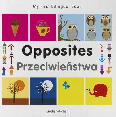 My First Bilingual Book -  Opposites (English-Polish)