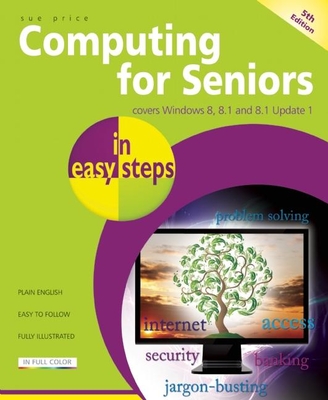 Computing for Seniors in Easy Steps Windows 8 Office 2013