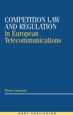 Competition Law and Regulation in European Telecommunications