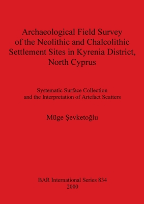 Archaeological Field Survey of the Neolithic and Chalcolithic Settlement Sites in Kyrenia District North Cyprus