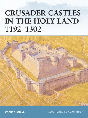 Crusader Castles in the Holy Land 1192–1302